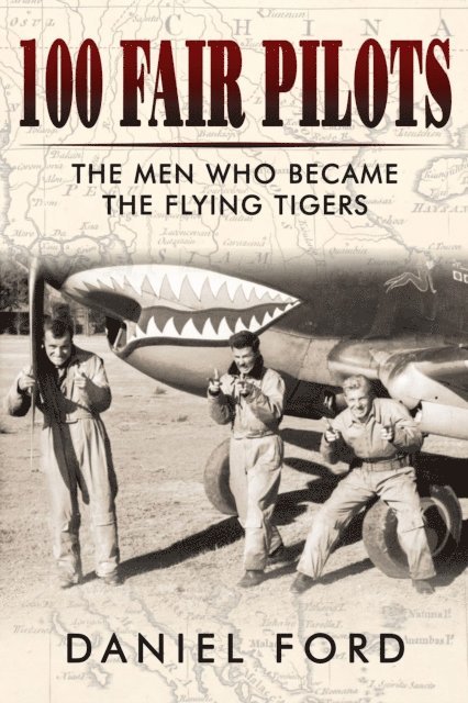 Daniel Ford - 100 Fair Pilots: The Men Who Became the Flying Tigers, E-bok