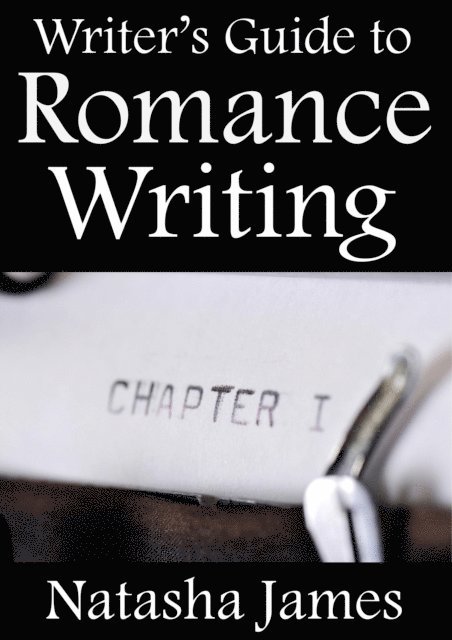 Natasha James - Writer's Guide to Romance Writing, E-bok