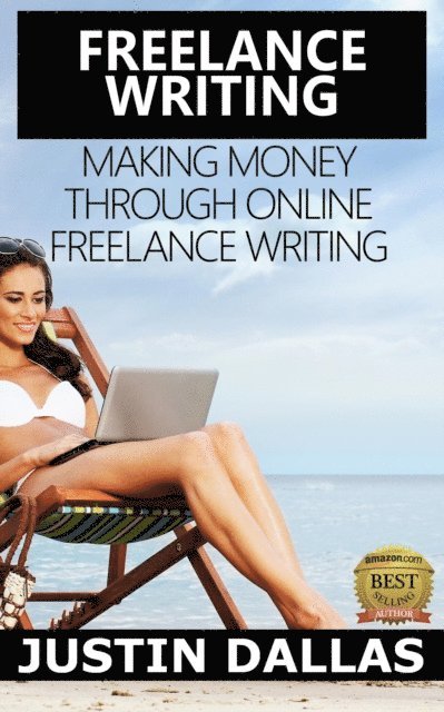 Justin Dallas - Freelance Writing: Making Money Through Online Freelance Writing, E-bok. Tillgänglighet: Lägg i varukorg