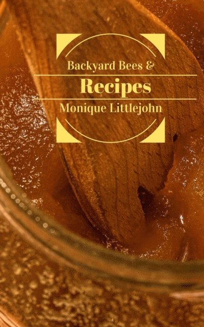 Reverend Langstroth, Monique Littlejohn - Backyard Bees and Recipes, E-bok. Tillgänglighet: Lägg i varukorg