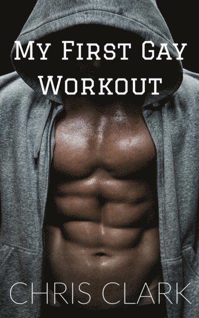 Chris Clark - My First Gay Workout, E-bok