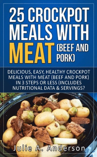 Julie A. Anderson - 25 Crock Pot Meals With Meat (Beef and Pork), E-bok