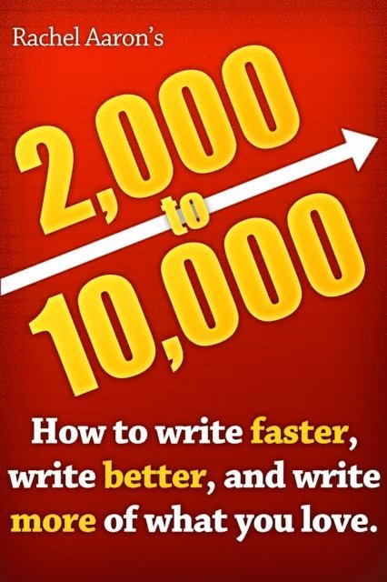 Rachel Aaron - 2k to 10k: Writing Faster, Writing Better, and Writing More of What You Love, E-bok
