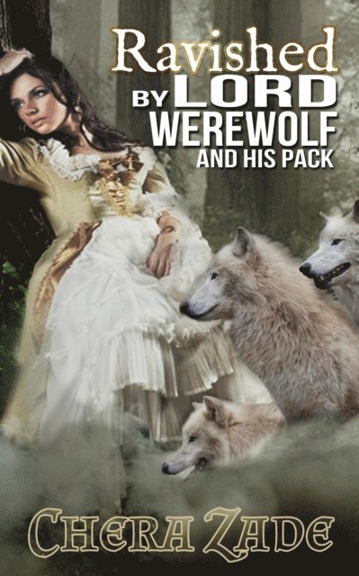 Chera Zade - Ravished by Lord Werewolf (And His Pack), E-bok