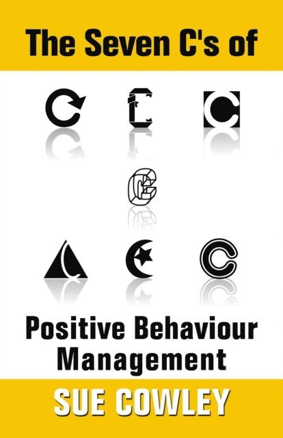 Sue Cowley - Seven C's of Positive Behaviour Management, E-bok