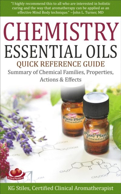 KG STILES - Chemistry Essential Oils Quick Reference Guide Summary of Chemical Families, Properties, Actions & Effects, E-bok