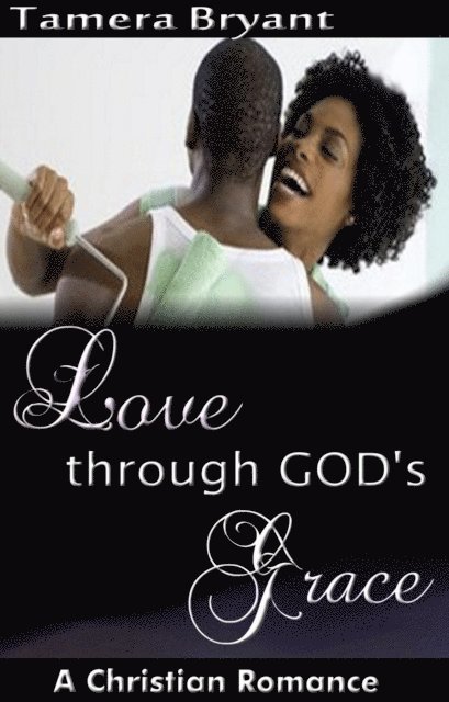 Tamera Bryant - Love Through God's Grace, E-bok