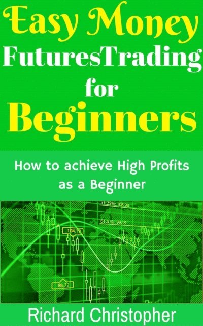 Richard Christopher - Easy Money Futures Trading for Beginners, E-bok