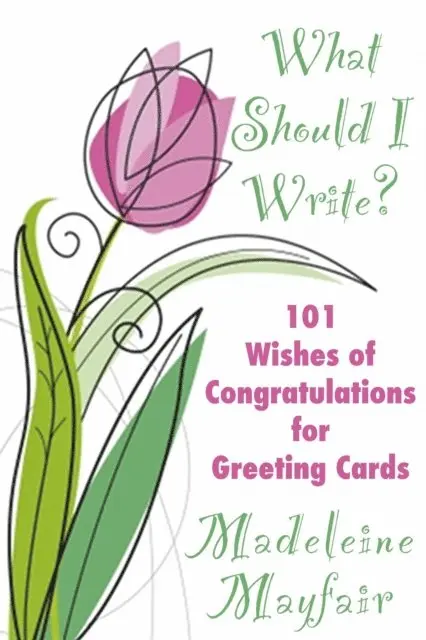 Madeleine Mayfair - What Should I Write? 101 Wishes of Congratulations for Greeting Cards, E-bok. Tillgänglighet: Lägg i varukorg