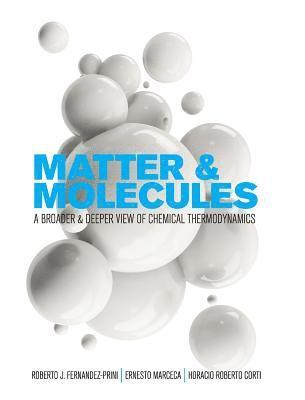 Roberto J. Fernandez-Prini, Ernesto Marceca - Matter and Molecules: A Broader and Deeper View of Chemical Thermodynamics, Inbunden