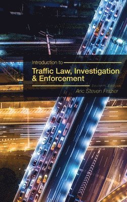 Aric Frazier - Introduction to Traffic Law, Investigation, and Enforcement, Inbunden
