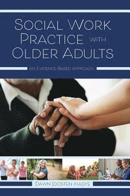 Dawn Joosten-Hagye - Social Work Practice with Older Adults: An Evidence-Based Approach, Inbunden