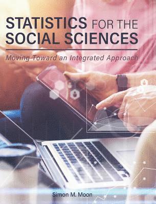 Simon M. Moon - Statistics for the Social Sciences: Moving Toward an Integrated Approach, Inbunden