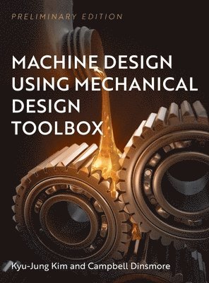 Kyu-Jung Kim, Campbell Dinsmore - Machine Design Using Mechanical Design Toolbox, Inbunden