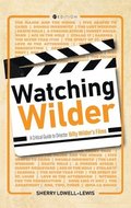 Watching Wilder: A Critical Guide to Director Billy Wilder's Films