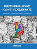 Developing a Trauma-Informed Perspective in School Communities: An Introduction for Educators, School Counselors, and Administrators