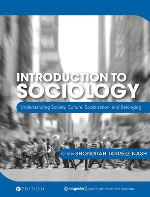 Shondrah Tarrezz Nash - Introduction to Sociology: Understanding Society, Culture, Socialization, and Belonging, Inbunden