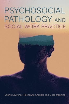 Shawn Lawrence, Reshawna Chapple, Linda Manning - Psychosocial Pathology and Social Work Practice, Inbunden