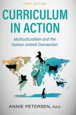 Annie Petersen - Curriculum in Action: Multiculturalism and the Human-Animal Connection, Inbunden