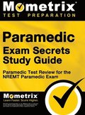 Paramedic Exam Secrets Study Guide: Paramedic Test Review for the Nremt Paramedic Exam