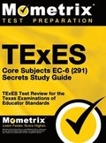 TExES Core Subjects EC-6 (291) Secrets Study Guide: TExES Test Review for the Texas Examinations of Educator Standards