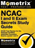 NCAC I and II Exam Secrets Study Guide Package: NCAC Test Review for the National Certified Addiction Counselor Exams, Levels I and II