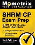 Shrm Cp Exam Prep - Shrm Cp Certification Secrets Study Guide, 2 Complete Practice Tests, Detailed Answer Explanations: [2nd Edition]