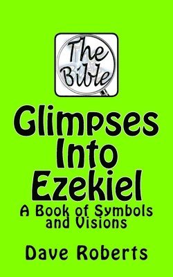 Dave G. Roberts - Glimpses Into Ezekiel: A Book of Symbols and Visions, Häftad. Tillgänglighet: Lägg i varukorg