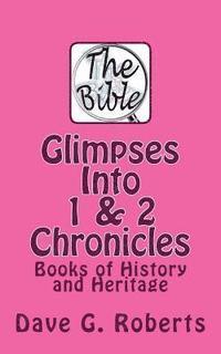 Dave G. Roberts - Glimpses Into 1 & 2 Chronicles: Books of History and Heritage, Häftad. Tillgänglighet: Lägg i varukorg