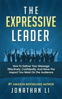 Jonathan Li - The Expressive Leader: How To Deliver Your Message Effectively, Confidently, And Have The Impact You Want On The Audience, Häftad. Tillgänglighet: Lägg i varukorg