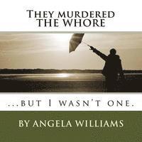 Angela C. Williams - They murdered THE WHORE: ...but I wasn't one., Häftad
