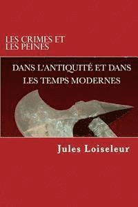 Jules Loiseleur - Les crimes et les peines dans l'antiquité et les temps modernes, Häftad. Tillgänglighet: Lägg i varukorg