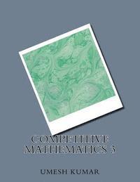 Umesh Kumar - competitive mathematics 3, Häftad