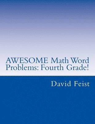 David Feist - AWESOME Math Word Problems: Fourth Grade, Häftad. Tillgänglighet: Lägg i varukorg