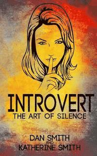 Katherine Smith, Dan Smith - Introvert: The Art of Silence: (The Secrets of being quiet-The Introverts code Hack), Häftad. Tillgänglighet: Lägg i varukorg