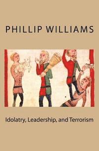 Phillip Williams - Idolatry, Leadership, and Terrorism, Häftad. Tillgänglighet: Lägg i varukorg