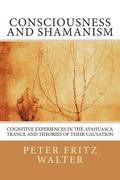 Consciousness and Shamanism: Cognitive Experiences in the Ayahuasca Trance and Theories of their Causation