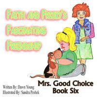 Sandra Peshek, Dawn Young - Faith and Frisky's Fascinating Friendship: Mrs. Good Choice Book Six, Häftad. Tillgänglighet: Lägg i varukorg