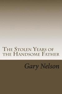 Gary Nelson - The Stolen Years of the Handsome Father: A play in two acts, Häftad. Tillgänglighet: Lägg i varukorg