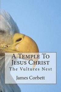 James Corbett - A Temple To Jesus Christ: The Vultures Nest, Häftad. Tillgänglighet: Lägg i varukorg