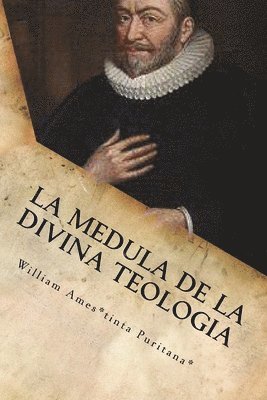 William Ames - La Medula De La Sagrada Teologia: La mente y el Corazón de un Puritano, Häftad. Tillgänglighet: Lägg i varukorg