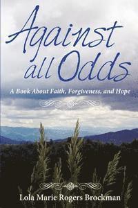 Tracy Wilson, Lola Marie Rogers Brockman - Against All Odds: A Book About Faith, Forgiveness, and Hope, Häftad. Tillgänglighet: Lägg i varukorg