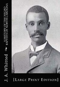 J. A. Whitted - A History of the Negro Baptists of North Carolina: [Large Print Edition], Häftad. Tillgänglighet: Lägg i varukorg