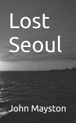 John Mayston, David Pickering - Lost Seoul, Häftad