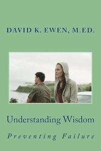 David K. Ewen M. Ed - Understanding Wisdom: Preventing Failure, Häftad. Tillgänglighet: Lägg i varukorg