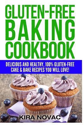 Kira Novac - Gluten-Free Baking Cookbook: Delicious and Healthy, 100% Gluten-Free Cake & Bake Recipes You Will Love, Häftad. Tillgänglighet: Lägg i varukorg