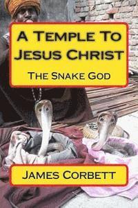James Corbett - A Temple To Jesus Christ: The Snake God, Häftad. Tillgänglighet: Lägg i varukorg