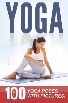 Anna Smith - Yoga: Top 100 Yoga Poses with Pictures!, Häftad