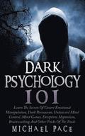 Dark Psychology 101: Learn The Secrets Of Covert Emotional Manipulation, Dark Persuasion, Undetected Mind Control, Mind Games, Deception, H