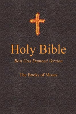 Steve Ebling, Julia Lee - Holy Bible - Best God Damned Version - The Books of Moses, Häftad